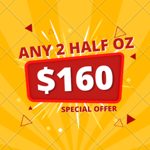 Any 2 Half Oz for $160