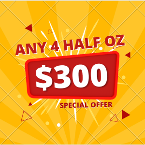Any 4 Half Oz for $300